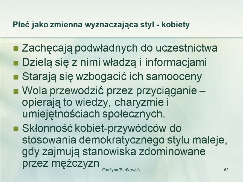 Płeć jako zmienna wyznaczająca styl - kobiety Zachęcają podwładnych do uczestnictwa Dzielą się z